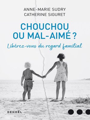 cover image of Chouchou ou mal aimé ? Libérez-vous du regard familial